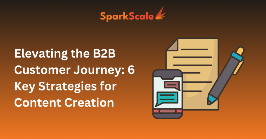 Elevating the B2B Customer Journey: 6 Key Strategies for Impactful Content Creation