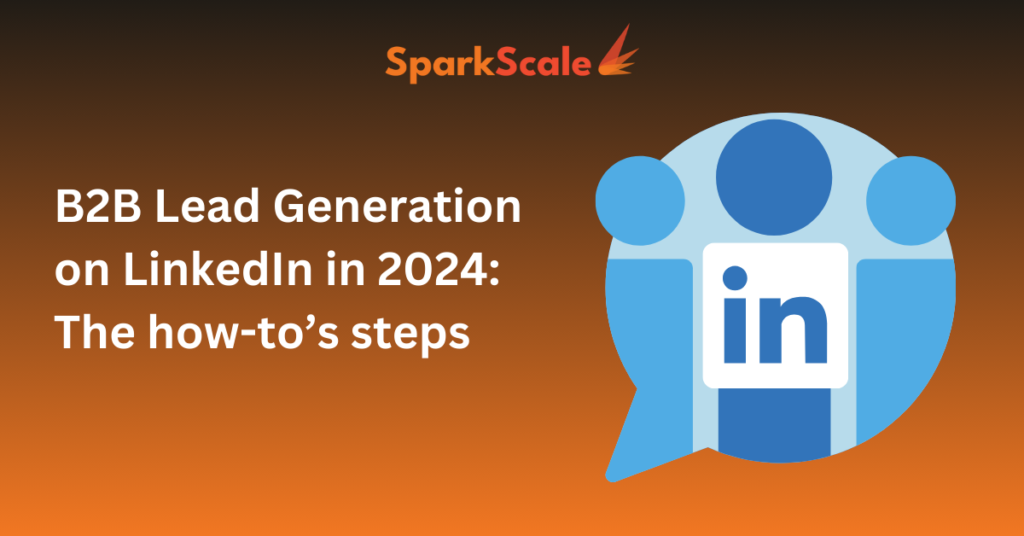 Mastering B2B Lead Generation on LinkedIn in 2024 The how-to’s steps.