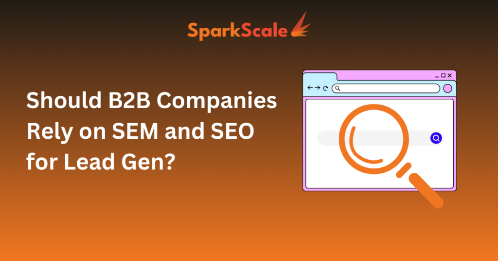Should B2B Companies Rely on SEM and SEO for Lead Gen